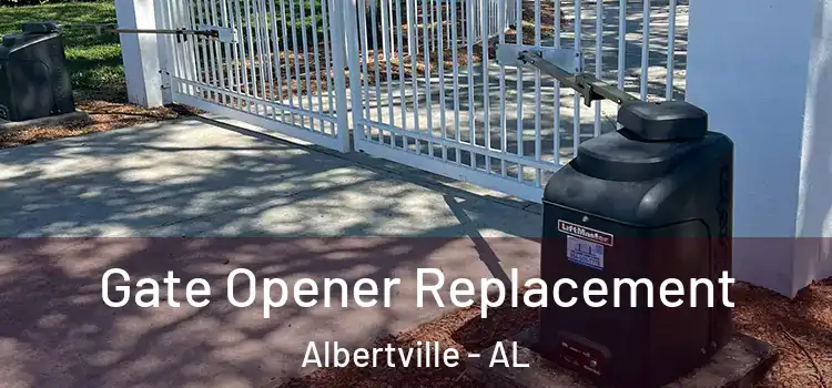 Gate Opener Replacement Albertville - AL