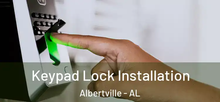 Keypad Lock Installation Albertville - AL