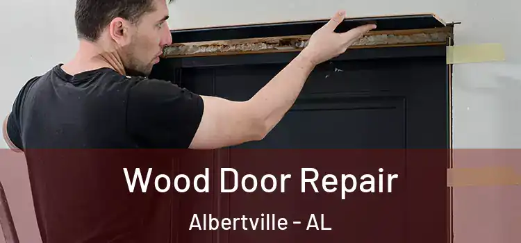 Wood Door Repair Albertville - AL